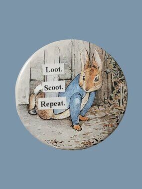 10/$25 Peter Rabbit "loot. scoot. repeat." Handmade Upcycled 2.25" Button